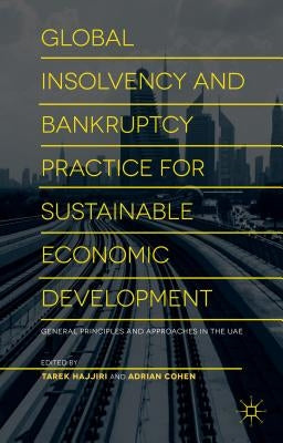 Global Insolvency and Bankruptcy Practice for Sustainable Economic Development: General Principles and Approaches in the Uae by Economic Council, Dubai