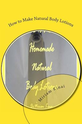 How to Make Natural Body Lotions by Kinai, Miriam
