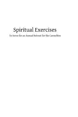 Spiritual Exercises: To Serve for an Annual Retreat for the Carmelites by Hermenegild Tosf, Brother