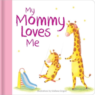 My Mommy Loves Me: Hardcover Board Book by Gregori, Giuliana