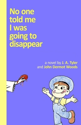 No One Told Me I Was Going To Disappear: (Black and White Edition) by Woods, John Dermot