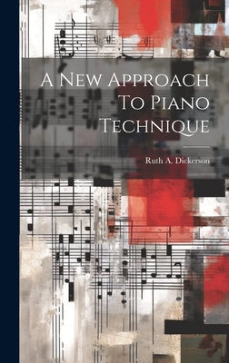 A New Approach To Piano Technique by Dickerson, Ruth A.