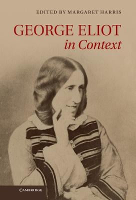 George Eliot in Context by Harris, Margaret