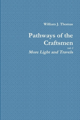 Pathways of the Craftsmen, vol. 2 - More Light and Travels by Thomas, William