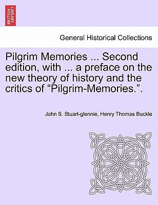 Pilgrim Memories ... Second edition, with ... a preface on the new theory of history and the critics of "Pilgrim-Memories.". by Stuart-Glennie, John S.