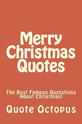 Merry Christmas Quotes: The Best Famous Quotations About Christmas! by Octopus, Quote