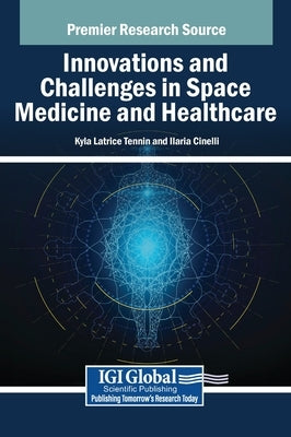 Innovations and Challenges in Space Medicine and Healthcare by Tennin, Kyla Latrice