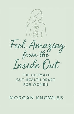 Gut Health Probiotic Transformation: A Science-Backed Approach to Better Digestion, Weight Loss & Long-Term Gut Health by Knowles, Morgan