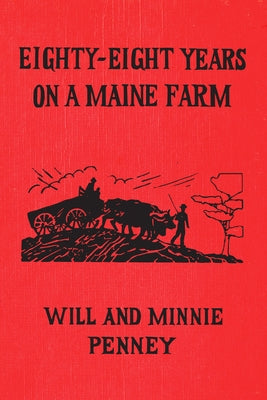 Eighty-Eight Years on a Maine Farm by Penney, Will