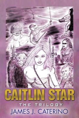 Caitlin Star: The Trilogy by Caterino, James J.