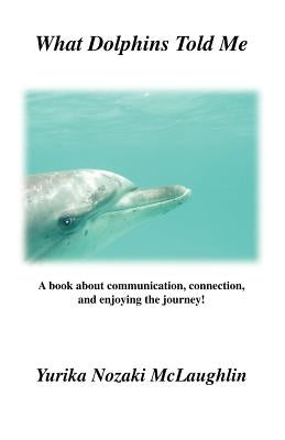 What Dolphins Told Me by McLaughlin, Yurika Nozaki