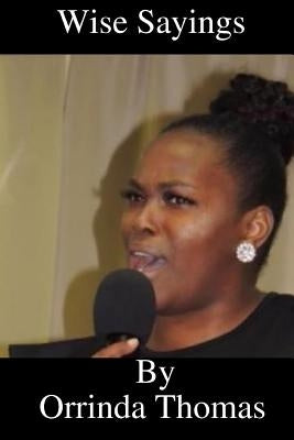 Wise Sayings By Orrinda Thomas by Thomas, Orrinda