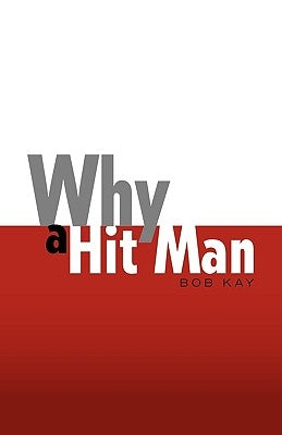 Why a Hit Man by Kay, Bob