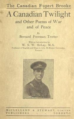 A Canadian Twilight and Other Poems of War and Of Peace by McLay M. a., W. S. W.