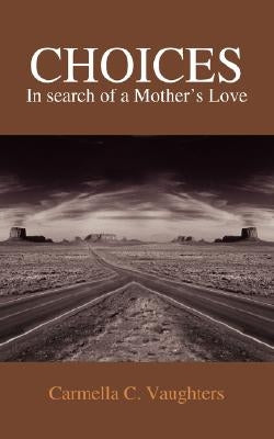 Choices: In Search of a Mother's Love by Vaughters, Carmella C.