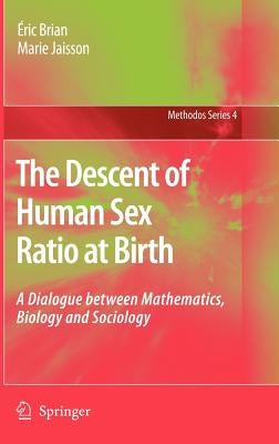 The Descent of Human Sex Ratio at Birth: A Dialogue Between Mathematics, Biology and Sociology by Brian, Éric