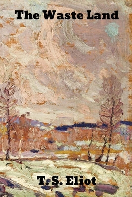 The Waste Land by Eliot, T. S.