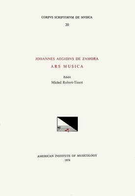CSM 20 Johannes Aegidius de Zamora (Ca. 1240after 1320), Ars Musica, Edited by Michel Robert-Tissot in Parallel Latin and French Texts.: Volume 20 by Robert-Tissot, Michel