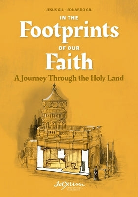 In the Footprints of Our Faith (softcover): A Journey Through the Holy Land by Gil, Jesús