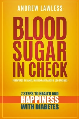 Blood Sugar in Check: 7 Steps to Health and Happiness with Diabetes by Erasmus, Udo