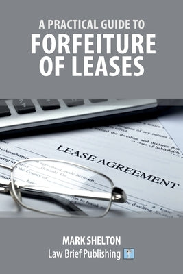 A Practical Guide to Forfeiture of Leases by Shelton, Mark