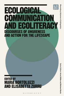 Ecological Communication and Ecoliteracy: Discourses of Awareness and Action for the Lifescape by Bortoluzzi, Maria