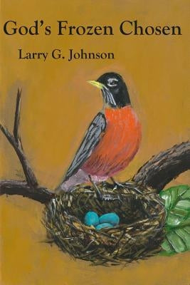 God's Frozen Chosen by Johnson, Larry G.