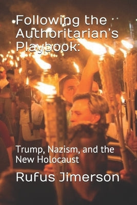Following the Authoritarian's Playbook: : Trump, Nazism, and the New Holocaust by Jimerson, Rufus O.