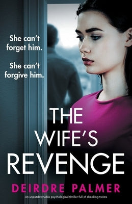 The Wife's Revenge: She can't forget him. She can't forgive him. by Palmer, Deirdre