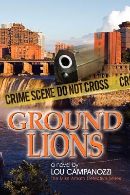 Ground Lions: The Mike Amato Detective Series by Campanozzi, Lou