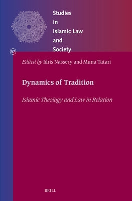 Dynamics of Tradition: Islamic Theology and Law in Relation by Nassery, Idris