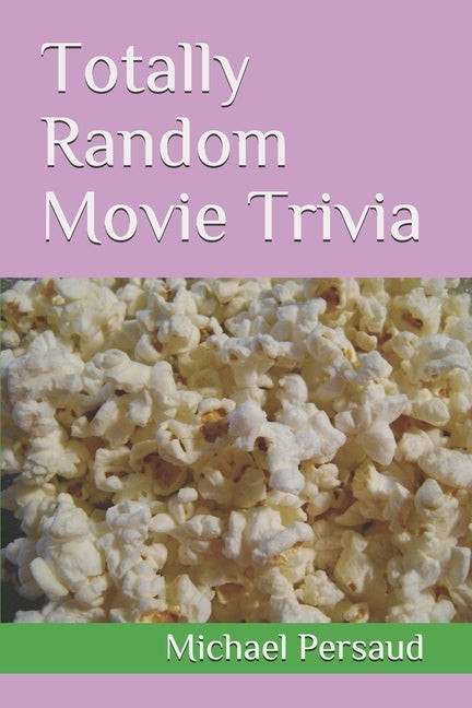 Totally Random Movie Trivia by Persaud, Michael
