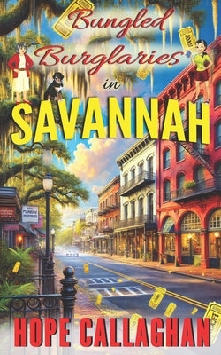Bungled Burglaries: A Made in Savannah Cozy Mystery Novel by Callaghan, Hope