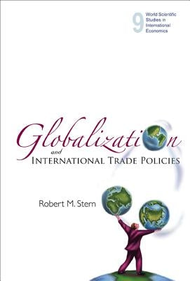 Globalization & Intl Trading Policie(v19 by Stern, Robert M.