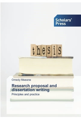 Research proposal and dissertation writing by Mweene, Omedy