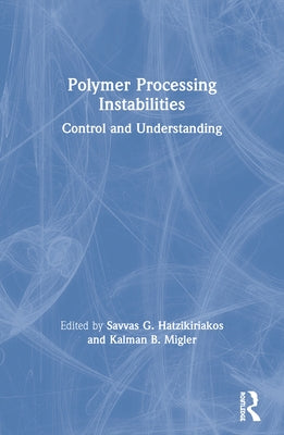 Polymer Processing Instabilities: Control and Understanding by Hatzikiriakos, Savvas G.