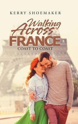 Walking Across France: Coast to Coast by Shoemaker, Kerry