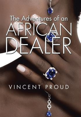 The Adventures of an African Dealer by Proud, Vincent