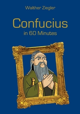 Confucius in 60 Minutes by Ziegler, Walther