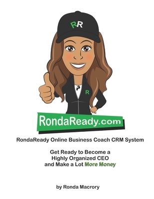 RondaReady Online Business Coach CRM System: Helping Go-getters make more money, save more time, and have more freedom by Macrory, Ronda
