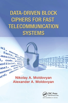 Data-driven Block Ciphers for Fast Telecommunication Systems by Moldovyan, Nikolai