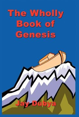 The Wholly Book of Genesis by Dubya, Jay