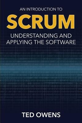 An Introduction to Scrum: Understanding and Applying the Software by Owens, Ted