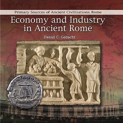 Economy and Industry in Ancient Rome by Gedacht, Daniel C.