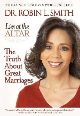 Lies at the Altar: The Truth About Great Marriages by Smith, Robin L.
