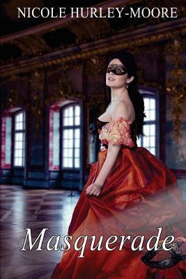 Masquerade by Hurley-Moore, Nicole