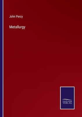 Metallurgy by Percy, John