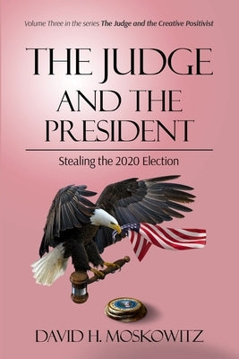 The Judge and the President: Stealing the 2020 Election by Moskowitz, David H.