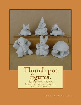 Thumb pot figures.: Thumb pot figures modelled with clay. by Rollins, Brian