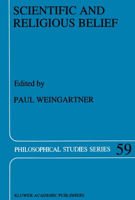 Scientific and Religious Belief by Weingartner, Paul
